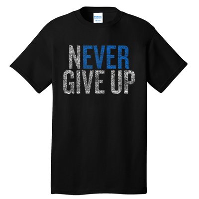 Never Ever Give Up Tall T-Shirt