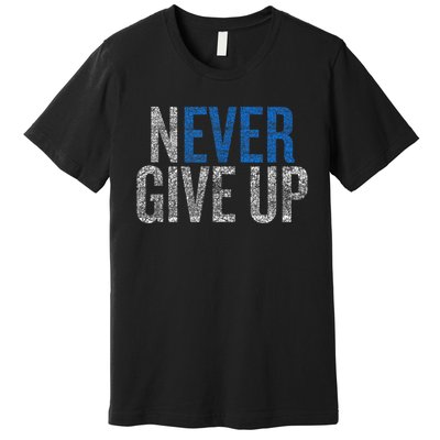 Never Ever Give Up Premium T-Shirt