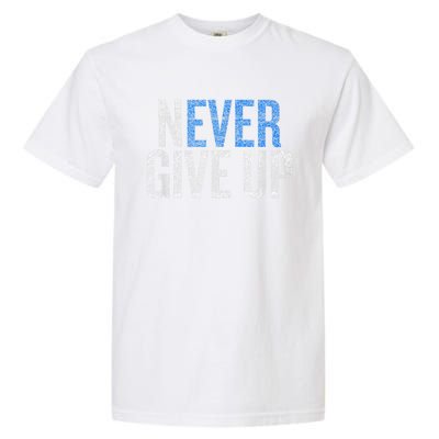 Never Ever Give Up Garment-Dyed Heavyweight T-Shirt