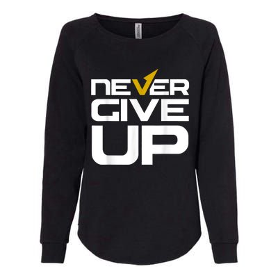 Never Ever Give Up Inspirational Motivational Quotes Saying Womens California Wash Sweatshirt