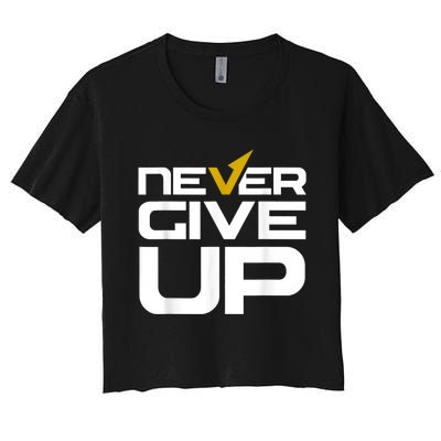 Never Ever Give Up Inspirational Motivational Quotes Saying Women's Crop Top Tee