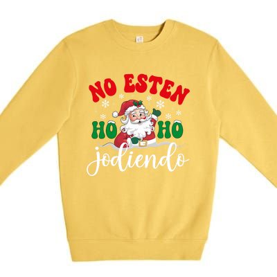 No Esten Ho Ho Jodiendo Santa Christmas Latino Spanish Gift Premium Crewneck Sweatshirt