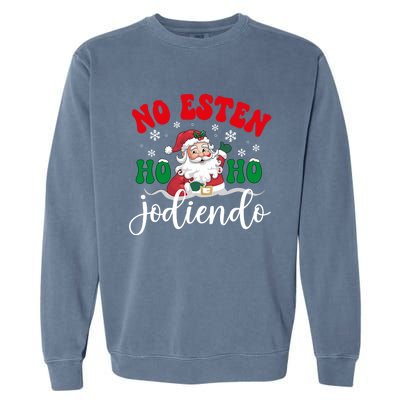 No Esten Ho Ho Jodiendo Santa Christmas Latino Spanish Gift Garment-Dyed Sweatshirt