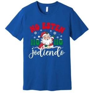 No Esten Ho Ho Jodiendo Santa Christmas Latino Spanish Gift Premium T-Shirt