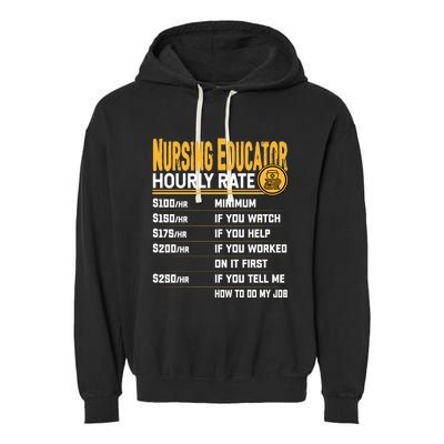 Nursing Educator Hourly Rate Funny Nursing Education Gift Garment-Dyed Fleece Hoodie