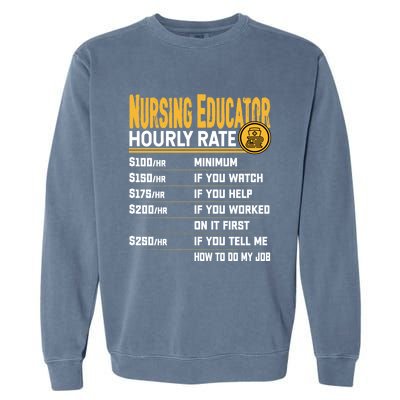 Nursing Educator Hourly Rate Funny Nursing Education Gift Garment-Dyed Sweatshirt