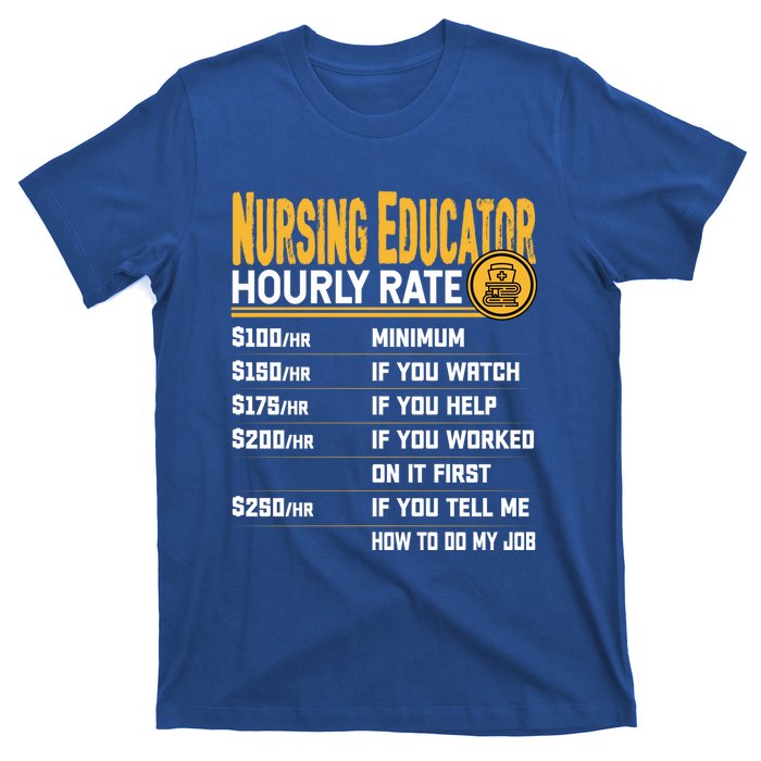 Nursing Educator Hourly Rate Funny Nursing Education Gift T-Shirt