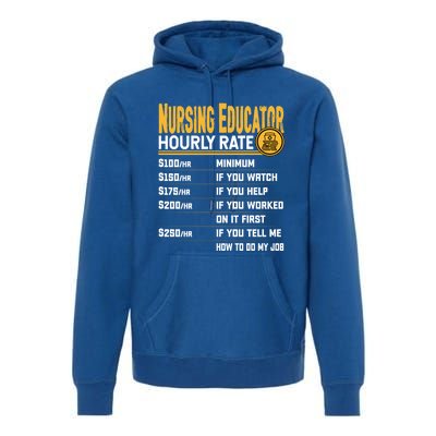 Nursing Educator Hourly Rate Funny Nursing Education Gift Premium Hoodie