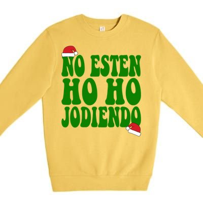 No Esten Ho Ho Jodiendo Santa Christmas Latino Spanish Gift Premium Crewneck Sweatshirt