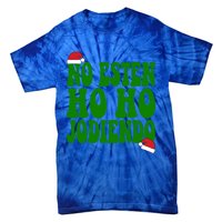 No Esten Ho Ho Jodiendo Santa Christmas Latino Spanish Gift Tie-Dye T-Shirt