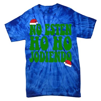 No Esten Ho Ho Jodiendo Santa Christmas Latino Spanish Gift Tie-Dye T-Shirt