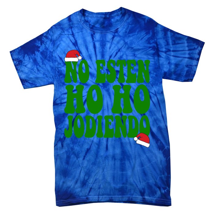 No Esten Ho Ho Jodiendo Santa Christmas Latino Spanish Gift Tie-Dye T-Shirt