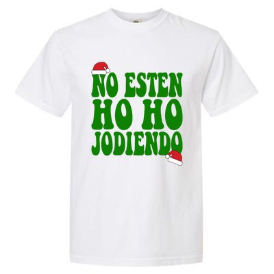 No Esten Ho Ho Jodiendo Santa Christmas Latino Spanish Gift Garment-Dyed Heavyweight T-Shirt