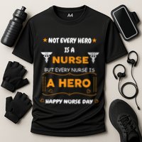 Not Every Hero Is A Nurse But Every Nurse Is A Hero Cooling Performance Crew T-Shirt