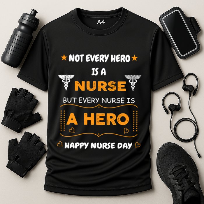 Not Every Hero Is A Nurse But Every Nurse Is A Hero Cooling Performance Crew T-Shirt