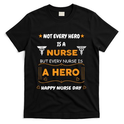 Not Every Hero Is A Nurse But Every Nurse Is A Hero T-Shirt