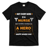 Not Every Hero Is A Nurse But Every Nurse Is A Hero T-Shirt