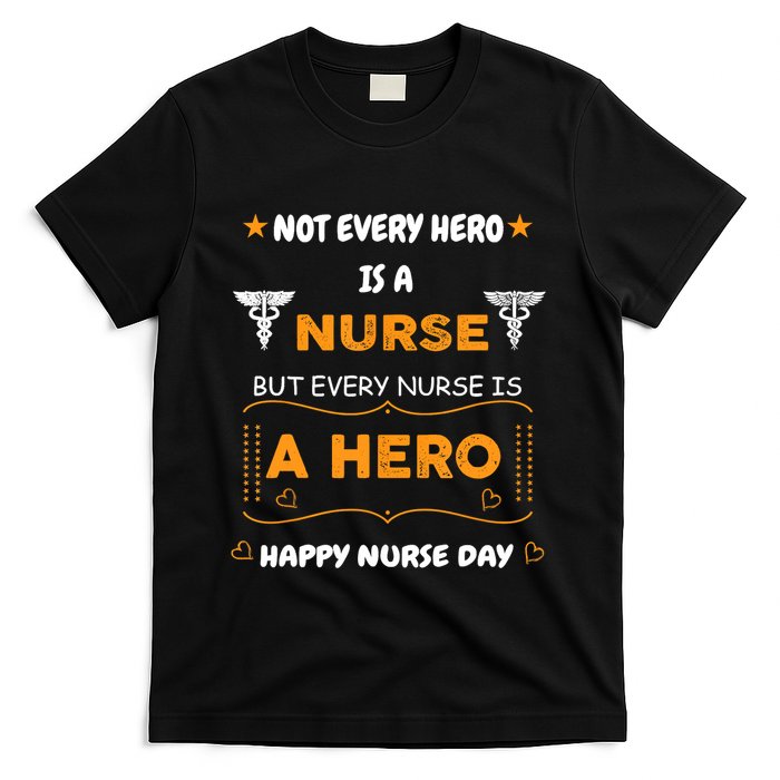 Not Every Hero Is A Nurse But Every Nurse Is A Hero T-Shirt