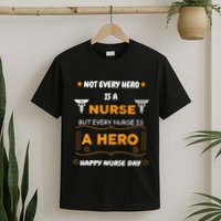 Not Every Hero Is A Nurse But Every Nurse Is A Hero T-Shirt