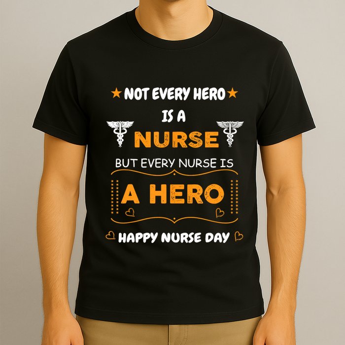 Not Every Hero Is A Nurse But Every Nurse Is A Hero T-Shirt