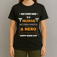 Not Every Hero Is A Nurse But Every Nurse Is A Hero T-Shirt