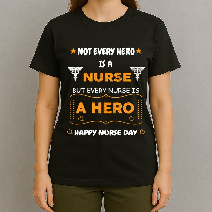 Not Every Hero Is A Nurse But Every Nurse Is A Hero T-Shirt
