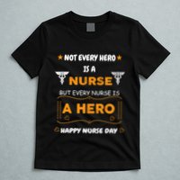 Not Every Hero Is A Nurse But Every Nurse Is A Hero T-Shirt
