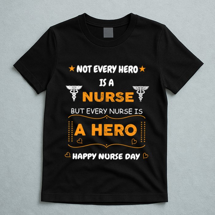 Not Every Hero Is A Nurse But Every Nurse Is A Hero T-Shirt
