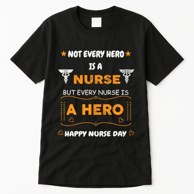 Not Every Hero Is A Nurse But Every Nurse Is A Hero Tall T-Shirt
