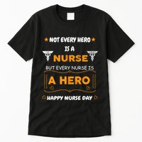 Not Every Hero Is A Nurse But Every Nurse Is A Hero Tall T-Shirt