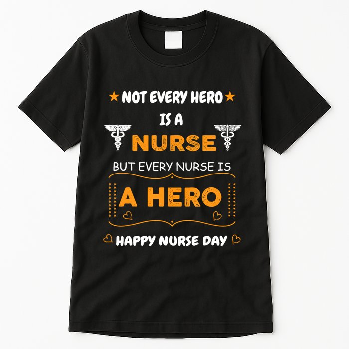 Not Every Hero Is A Nurse But Every Nurse Is A Hero Tall T-Shirt
