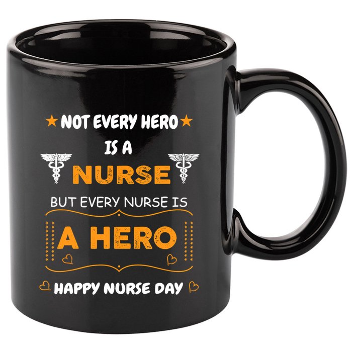 Not Every Hero Is A Nurse But Every Nurse Is A Hero 11oz C Handle Ceramic Mug