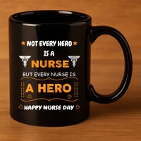 Not Every Hero Is A Nurse But Every Nurse Is A Hero 11oz C Handle Ceramic Mug