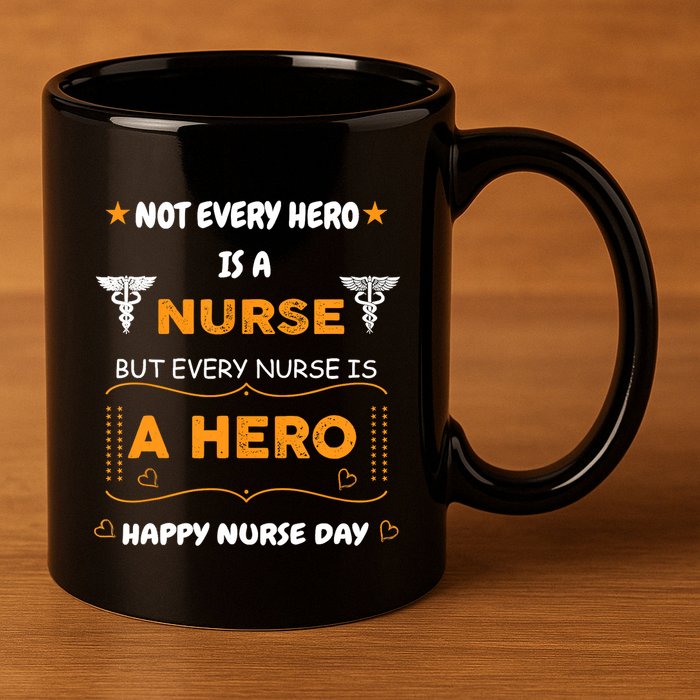 Not Every Hero Is A Nurse But Every Nurse Is A Hero 11oz C Handle Ceramic Mug