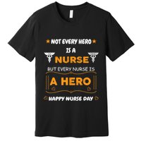 Not Every Hero Is A Nurse But Every Nurse Is A Hero Premium T-Shirt