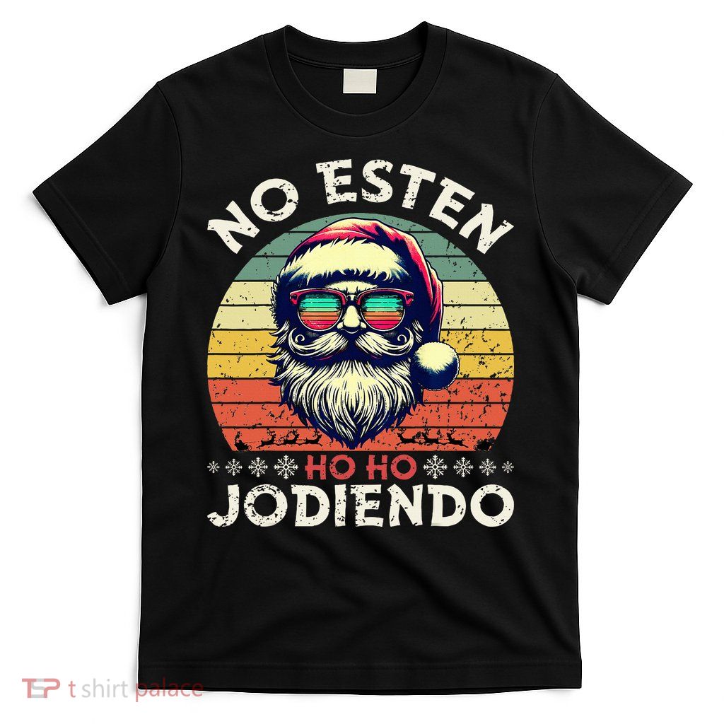 No Esten Ho Ho Jodiendo Santa Christmas Latino Spanish T-Shirt