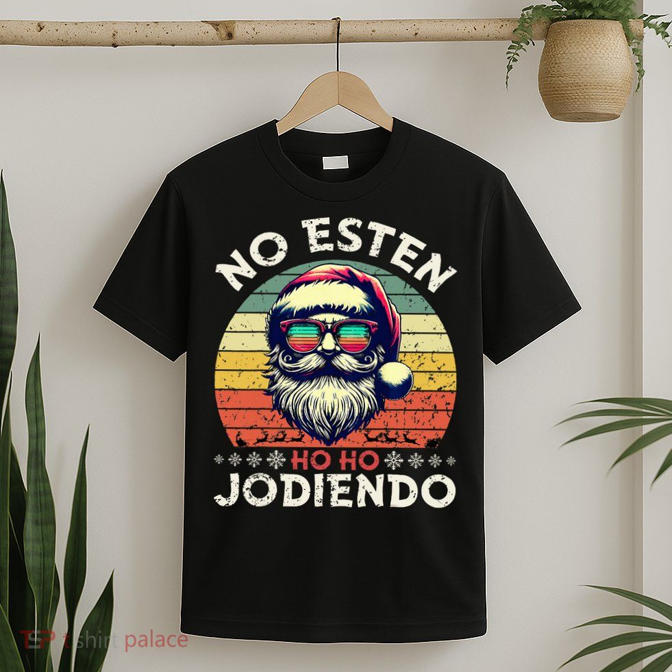 No Esten Ho Ho Jodiendo Santa Christmas Latino Spanish T-Shirt