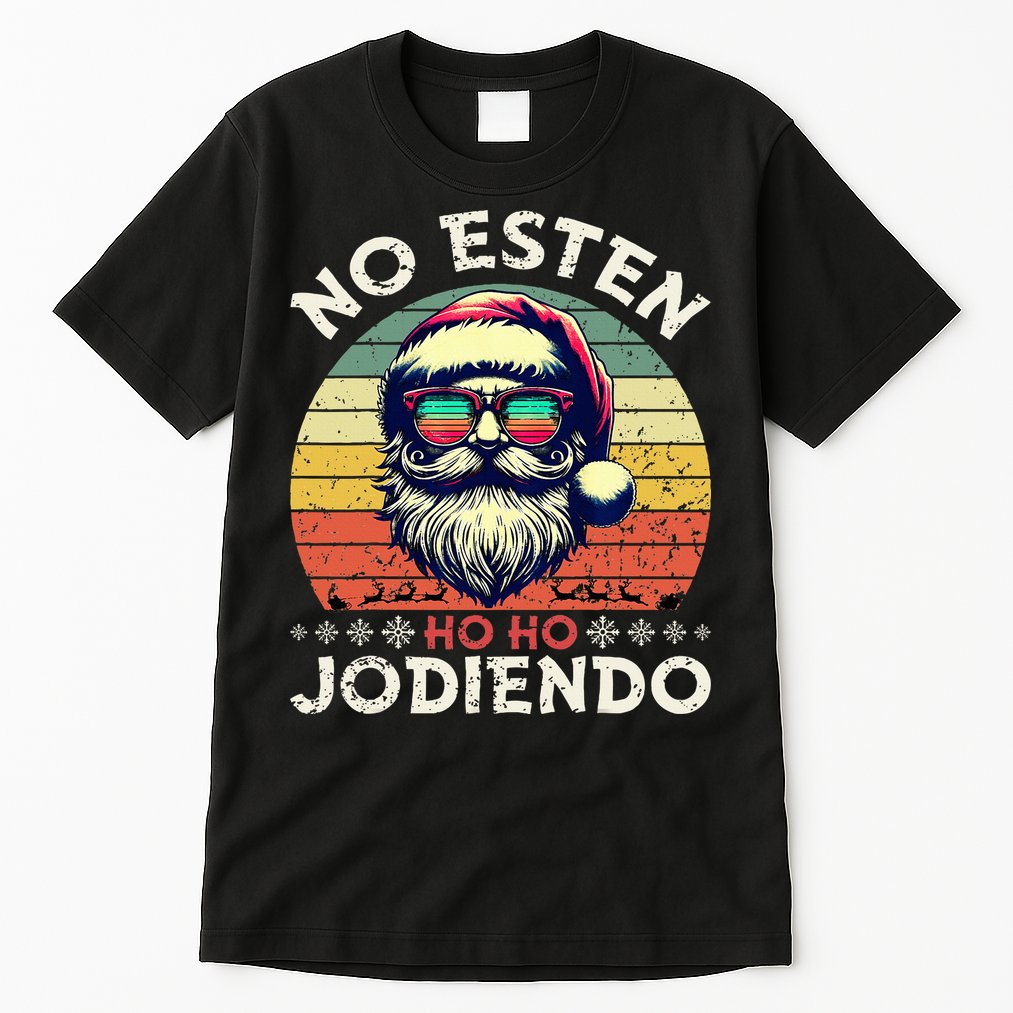 No Esten Ho Ho Jodiendo Santa Christmas Latino Spanish Tall T-Shirt