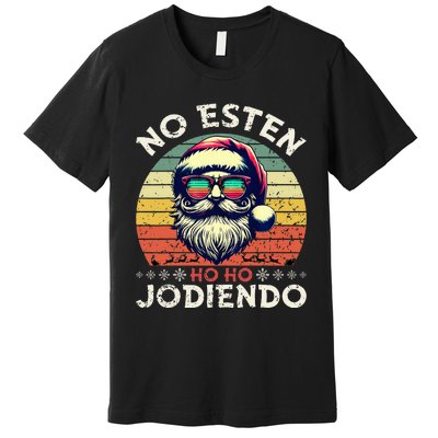 No Esten Ho Ho Jodiendo Santa Christmas Latino Spanish Premium T-Shirt