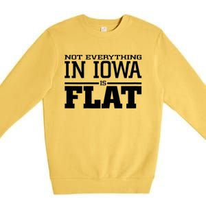 Not Everything In Iowa Is Flat Funny Sarcasm Saying Premium Crewneck Sweatshirt