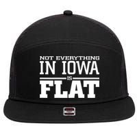 Not Everything In Iowa Is Flat Funny Sarcasm Saying 7 Panel Mesh Trucker Snapback Hat