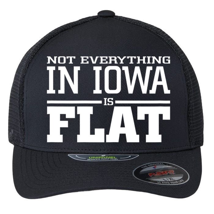 Not Everything In Iowa Is Flat Funny Sarcasm Saying Flexfit Unipanel Trucker Cap