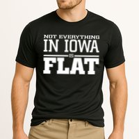 Not Everything In Iowa Is Flat Funny Sarcasm Saying Performance Shirt