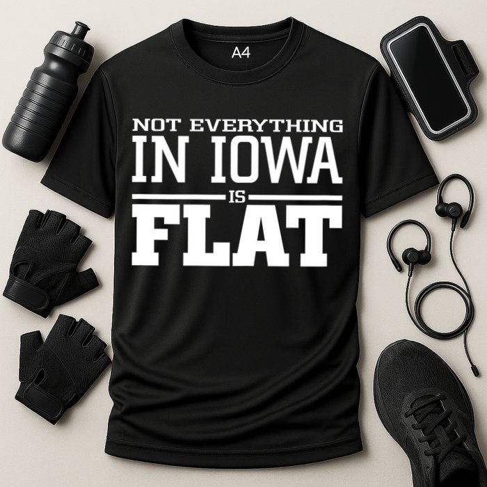 Not Everything In Iowa Is Flat Funny Sarcasm Saying Performance Shirt