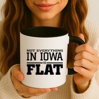 Not Everything In Iowa Is Flat Funny Sarcasm Saying Mug