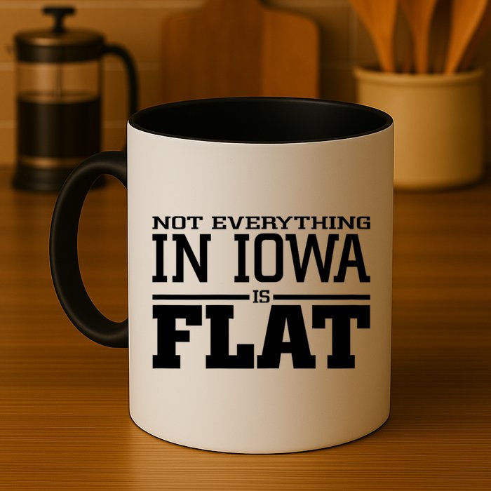 Not Everything In Iowa Is Flat Funny Sarcasm Saying Mug