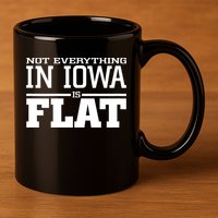 Not Everything In Iowa Is Flat Funny Sarcasm Saying 11oz C Handle Ceramic Mug