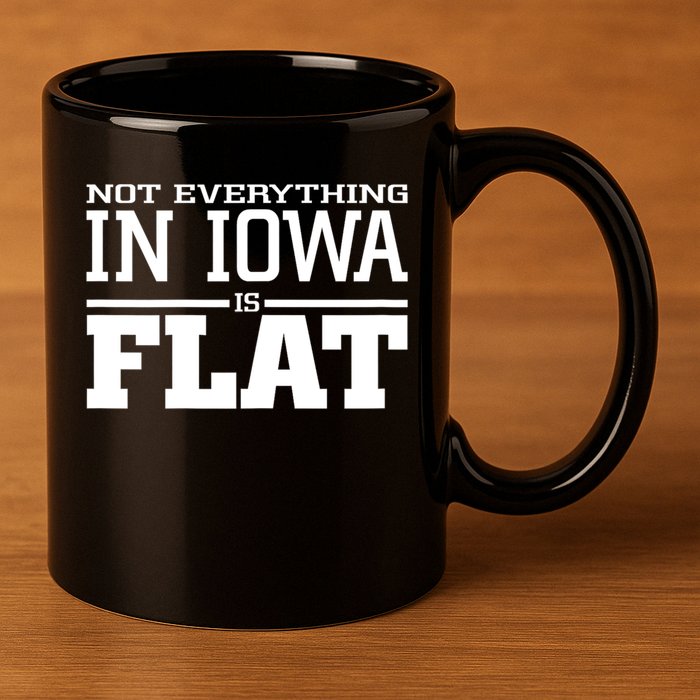 Not Everything In Iowa Is Flat Funny Sarcasm Saying 11oz C Handle Ceramic Mug