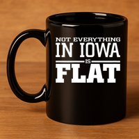 Not Everything In Iowa Is Flat Funny Sarcasm Saying 11oz C Handle Ceramic Mug