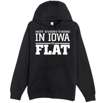 Not Everything In Iowa Is Flat Funny Sarcasm Saying Premium Pullover Hoodie